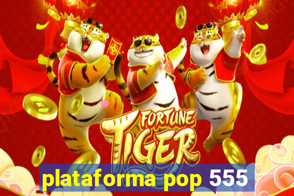 plataforma pop 555